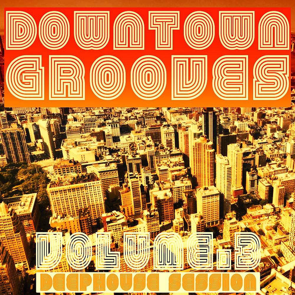 Постер альбома Downtown Grooves, Vol. 3 (Deephouse Session)
