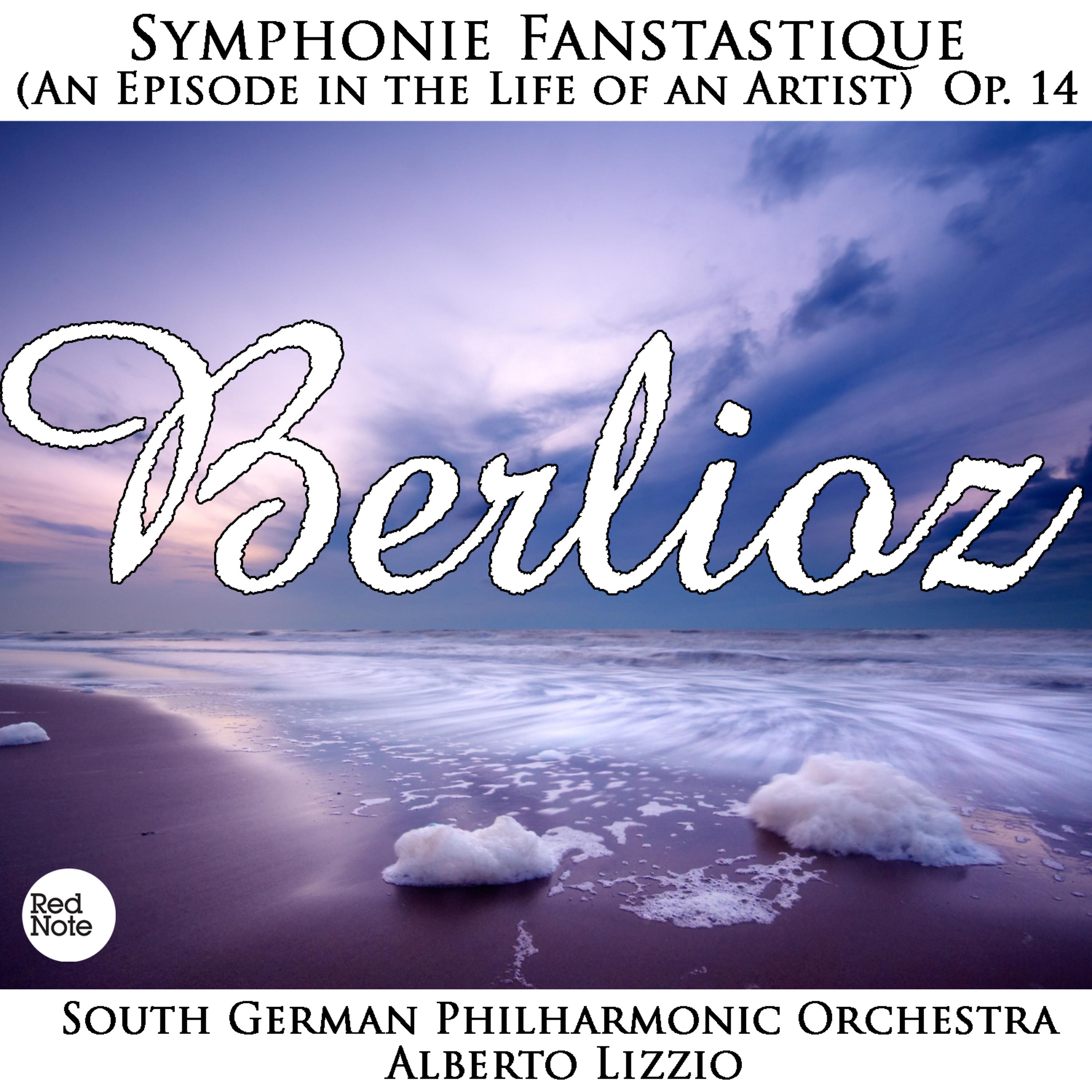 Постер альбома Berlioz: Symphonie Fanstastique (An Episode in the Life of an Artist) Op. 14