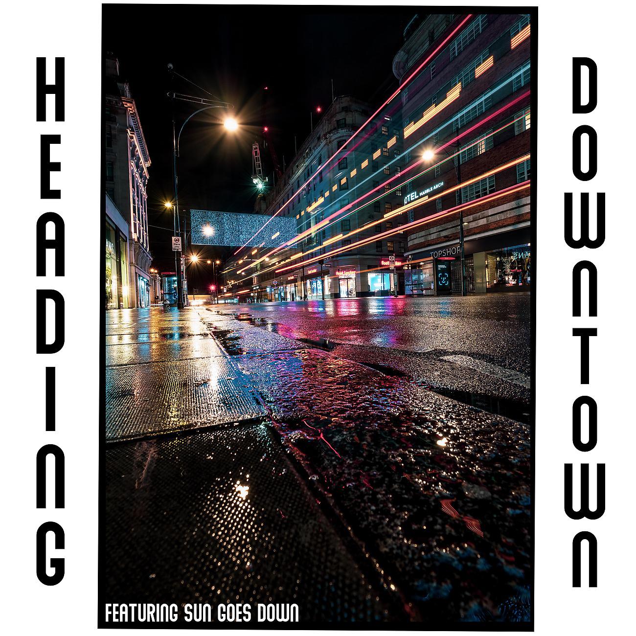 Постер альбома Heading Downtown - Featuring "SUN GOES DOWN"