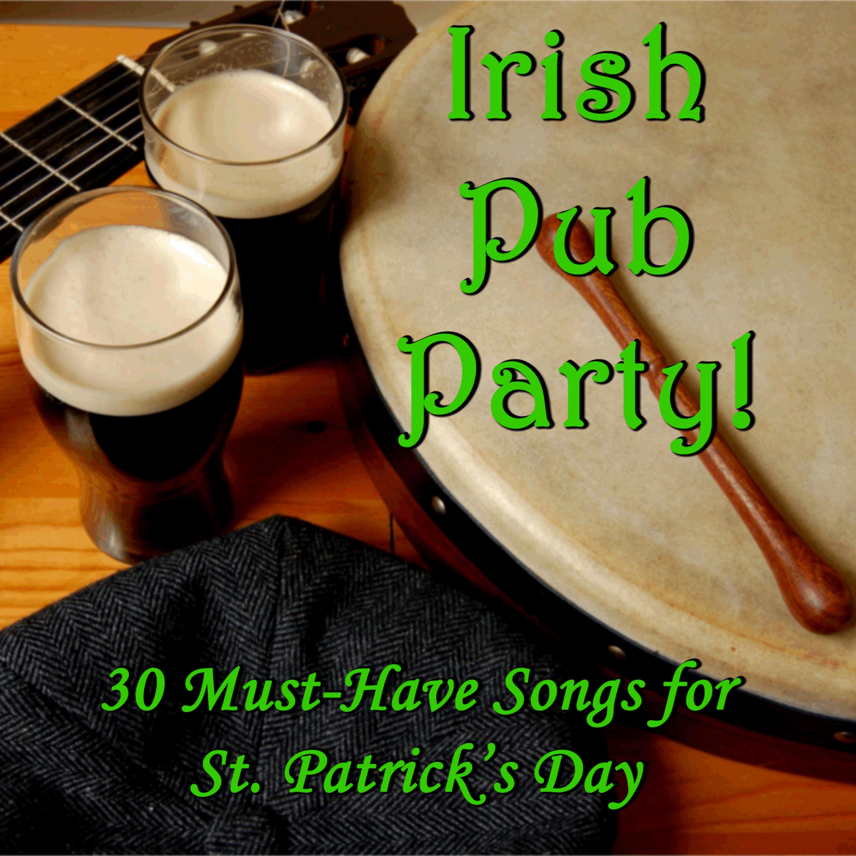 Постер альбома Irish Pub Party! 30 Must-Have Songs for St. Patrick's Day