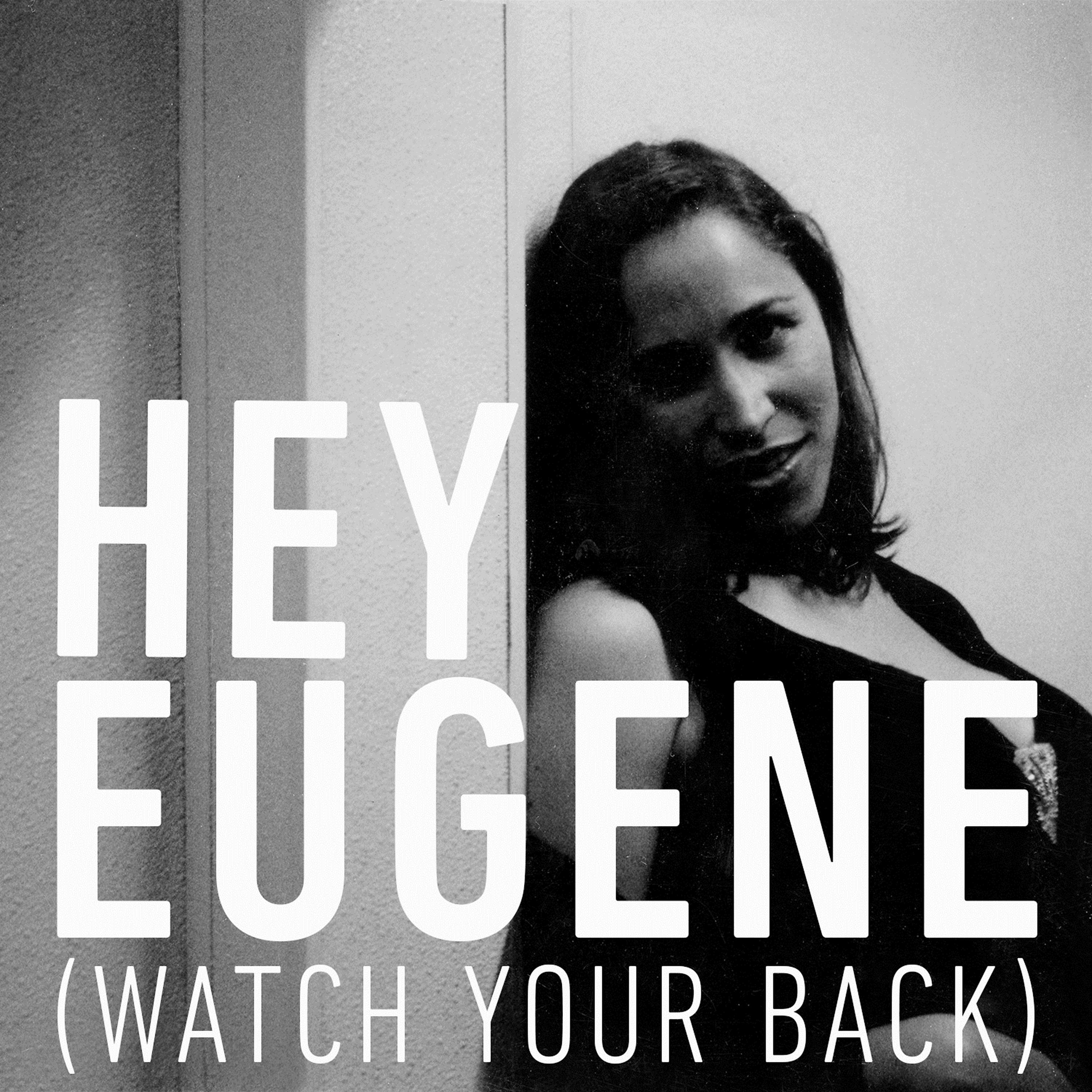 Постер альбома Hey Eugene (Watch Your Back)
