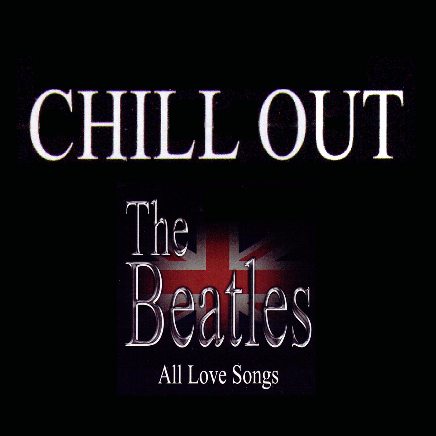Постер альбома Chill Out: The Beatles – All Love Songs, Vol. 2