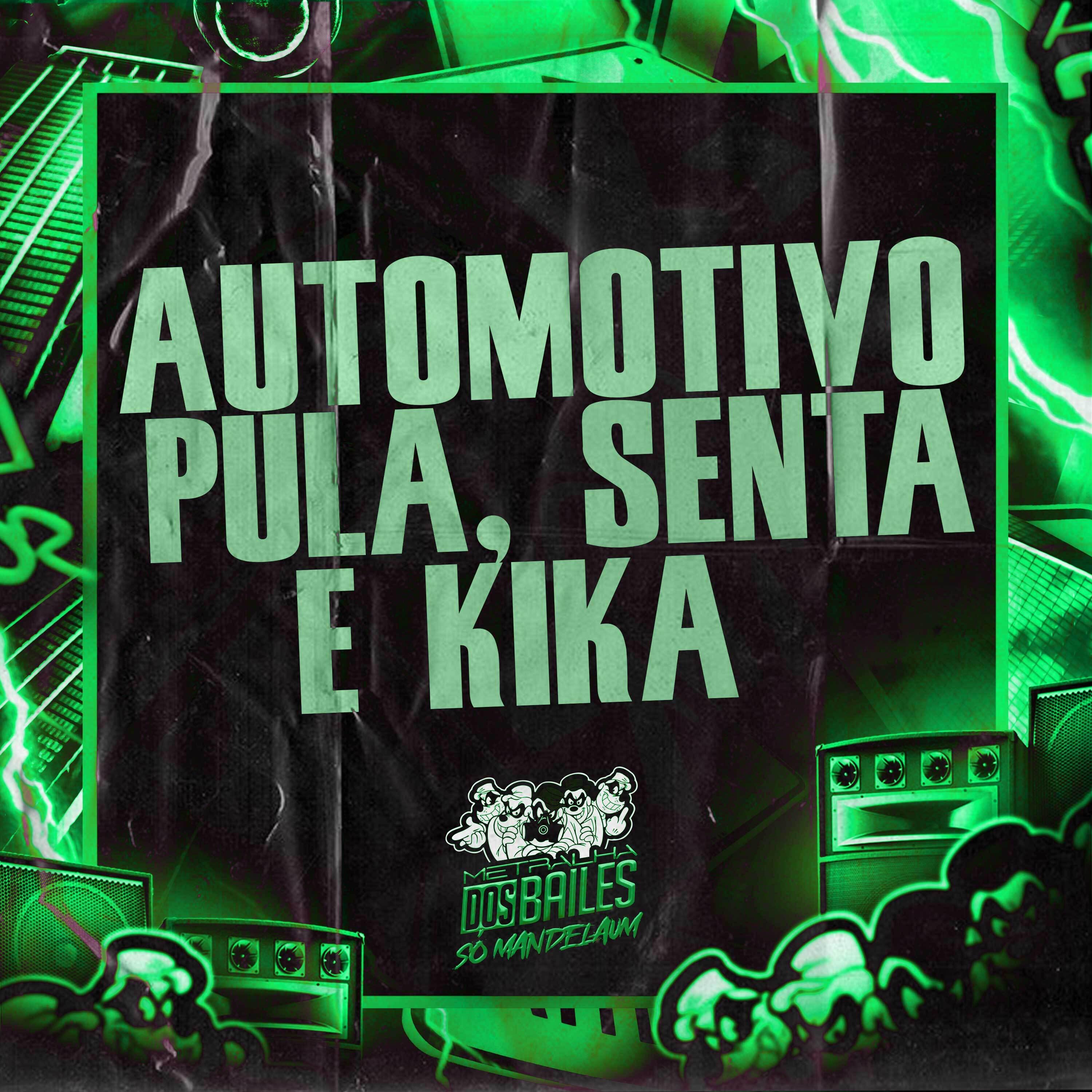 Постер альбома Automotivo Pula, Senta e Kika