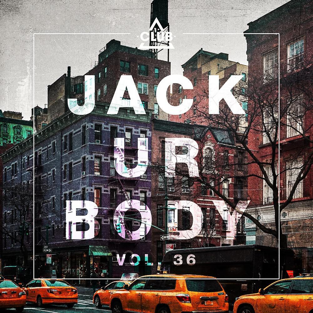 Постер альбома Jack Ur Body, Vol. 36