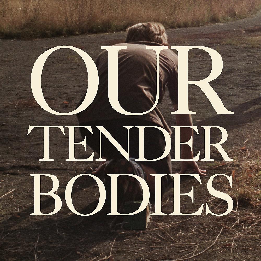 Постер альбома Our Tender Bodies