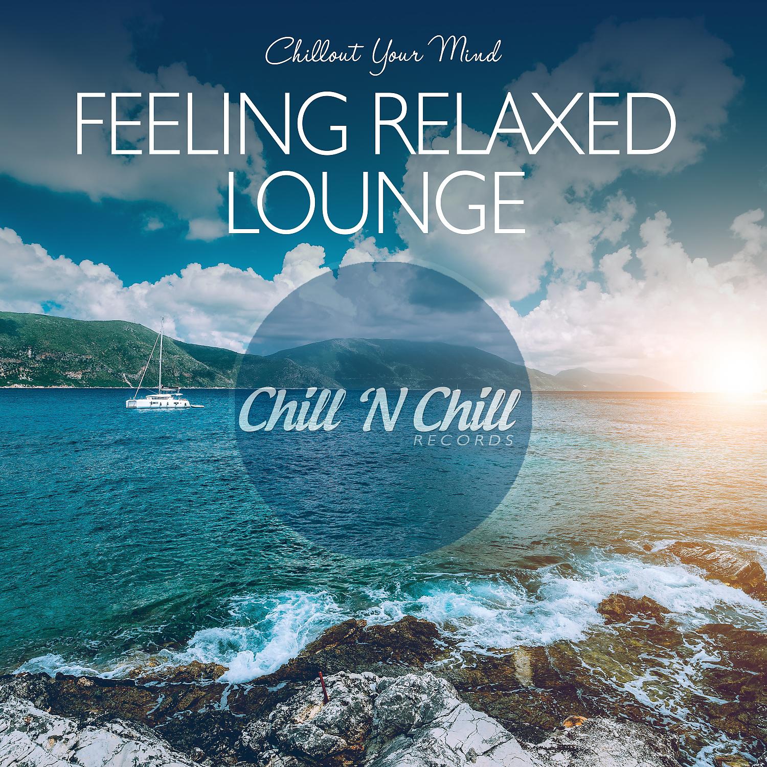Постер альбома Feeling Relaxed Lounge: Chillout Your Mind