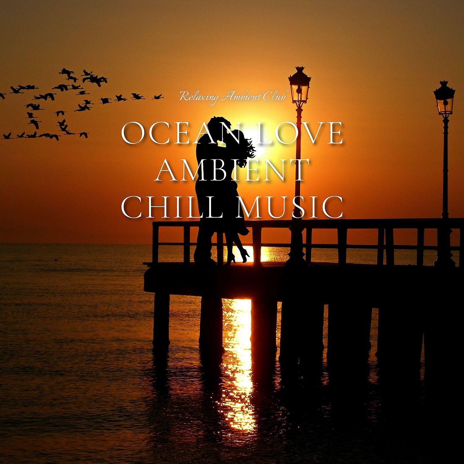 Постер альбома Ocean Love Ambient Chill Music