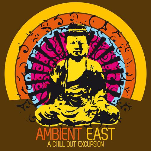 Постер альбома Ambient East - a Chill Out Excursion
