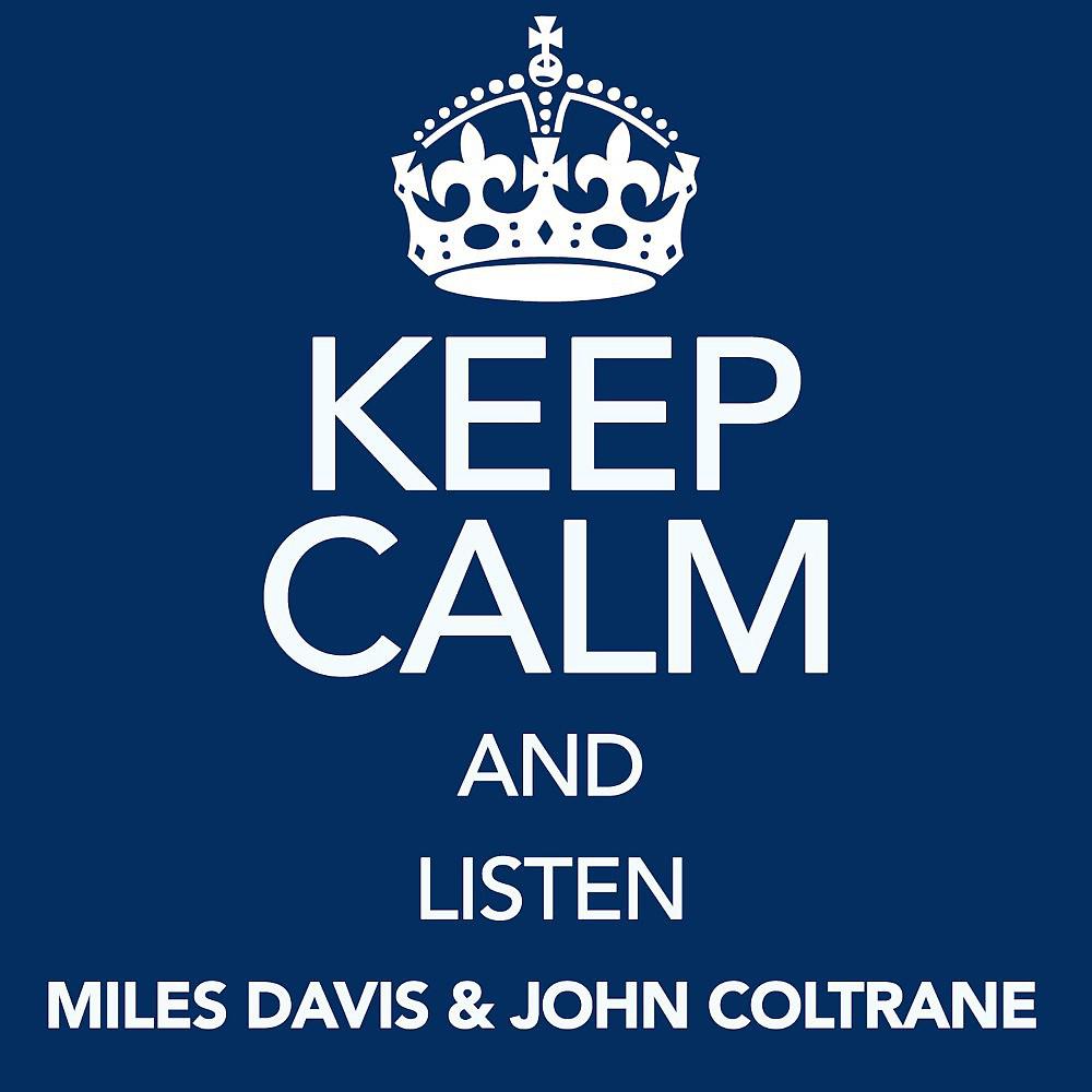 Постер альбома Keep Calm and Listen Miles Davis & John Coltrane