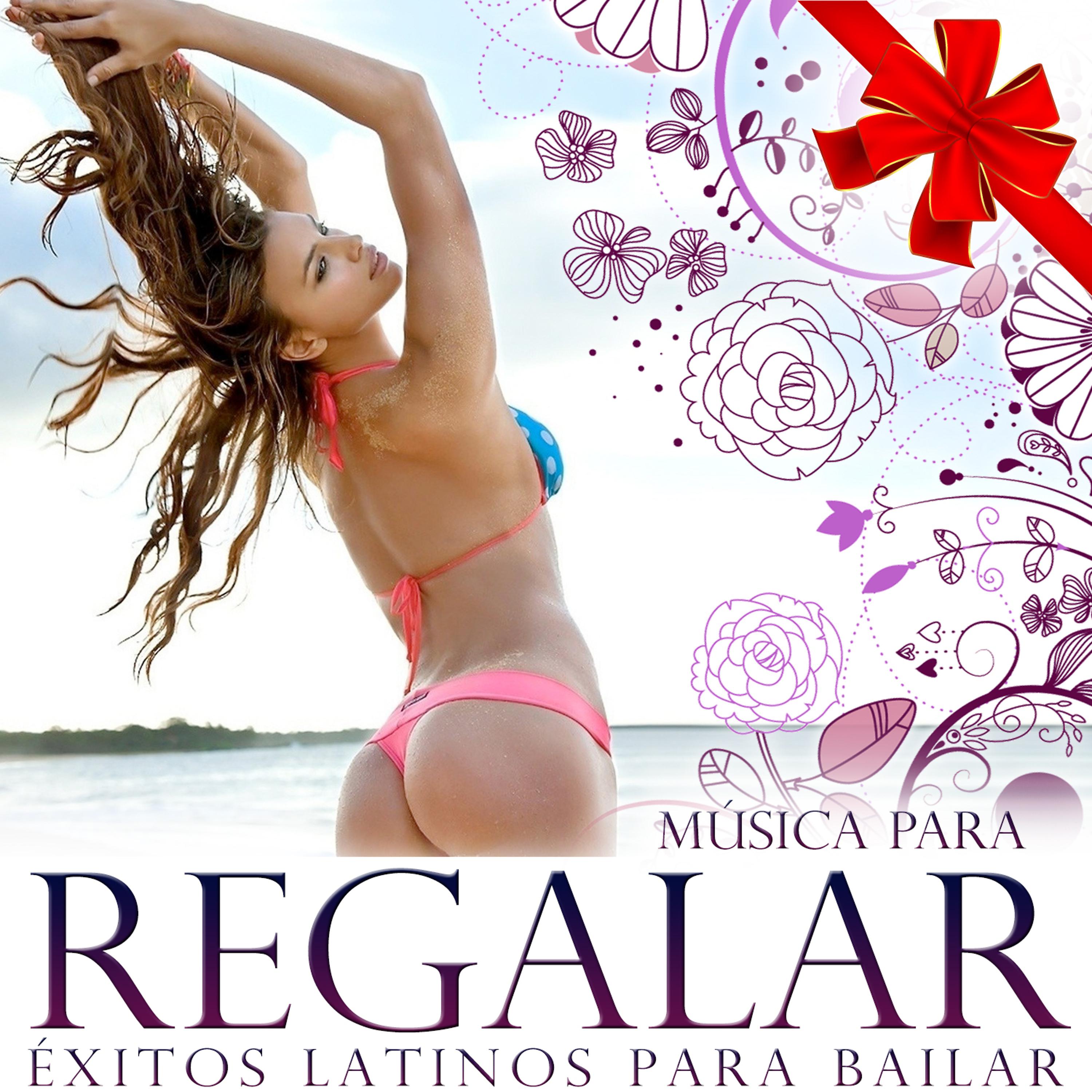 Постер альбома Música para Regalar. Éxitos Latinos para Bailar