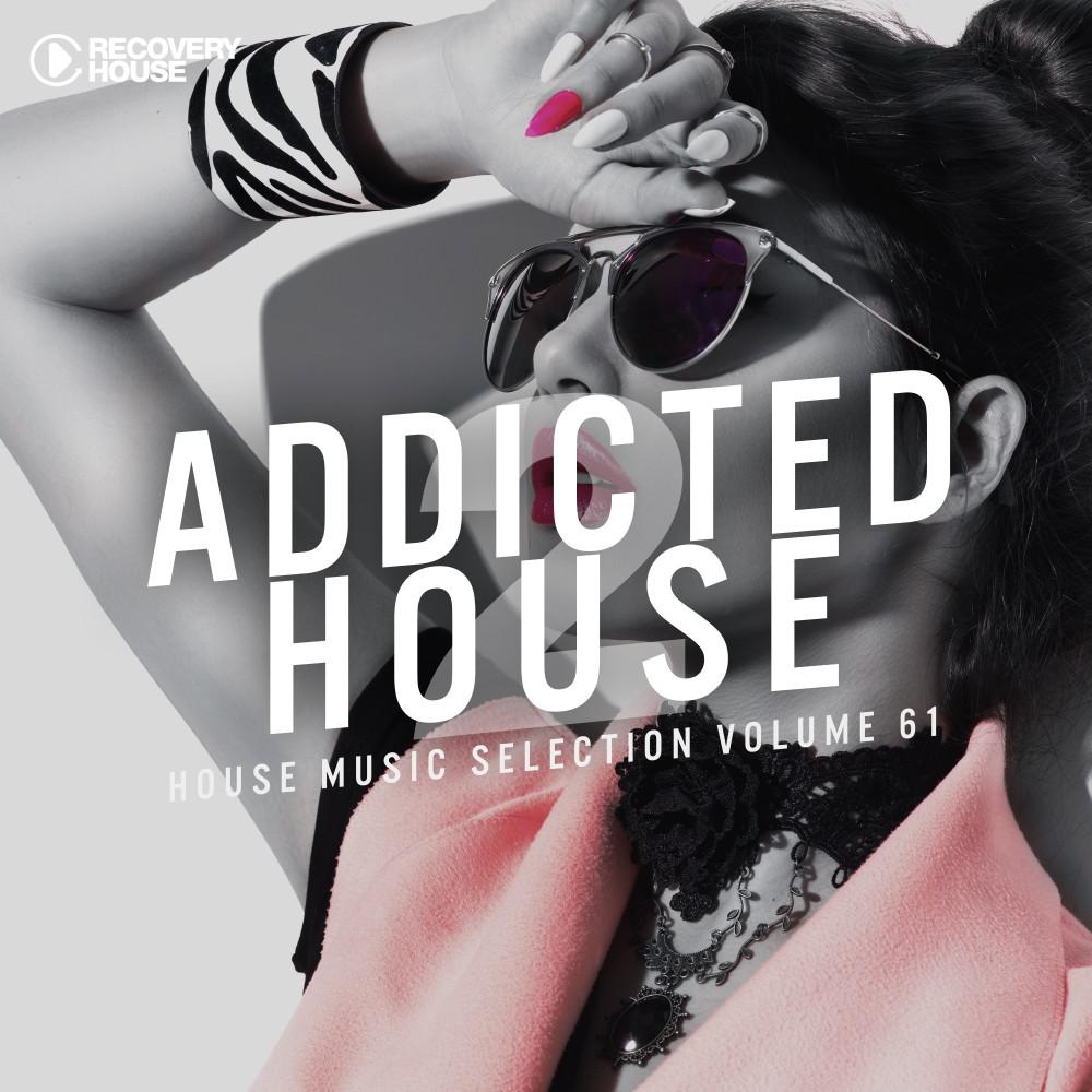 Постер альбома Addicted 2 House, Vol. 61