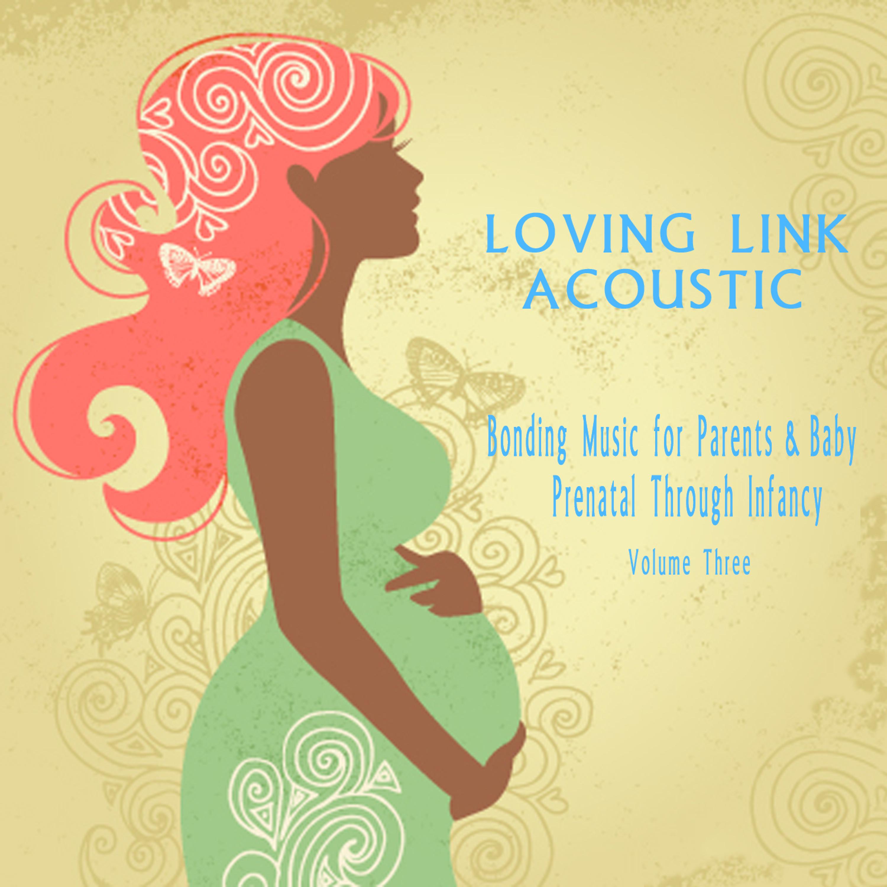 Постер альбома Bonding Music for Parents & Baby (Acoustic) : Prenatal Through Infancy [Loving Link] , Vol. 3
