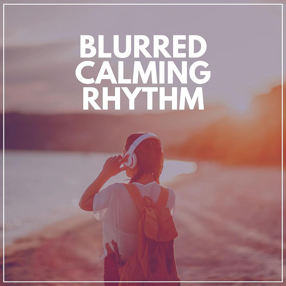 Постер альбома Blurred Calming Rhythm