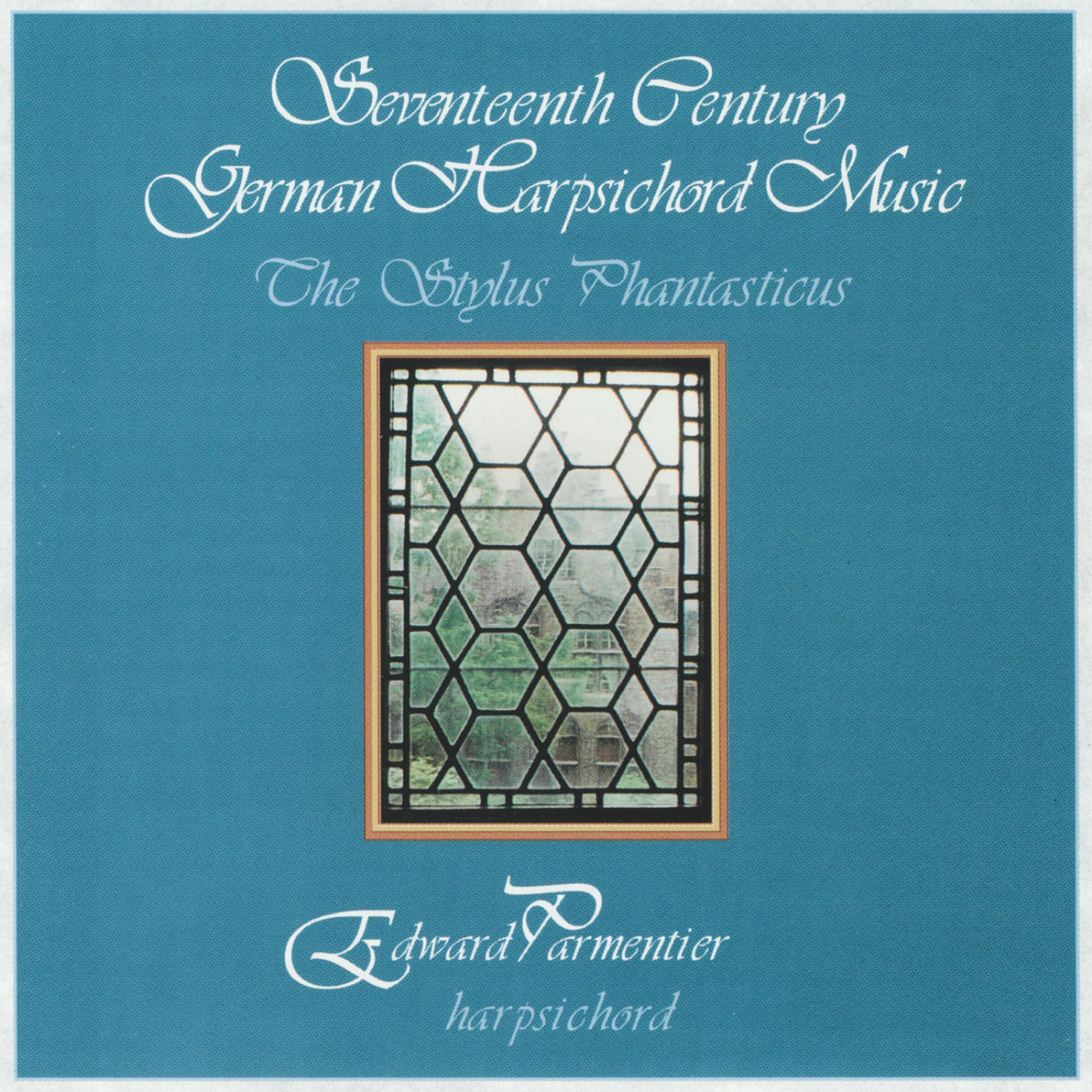 Постер альбома 17th Century German Harpsichord Music: The Stylus Phantasticus