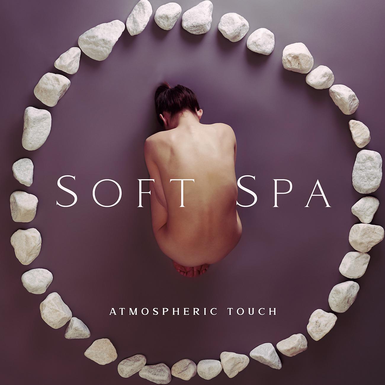 Постер альбома Soft Spa Atmospheric Touch - True Breaking Through Emotional Barriers
