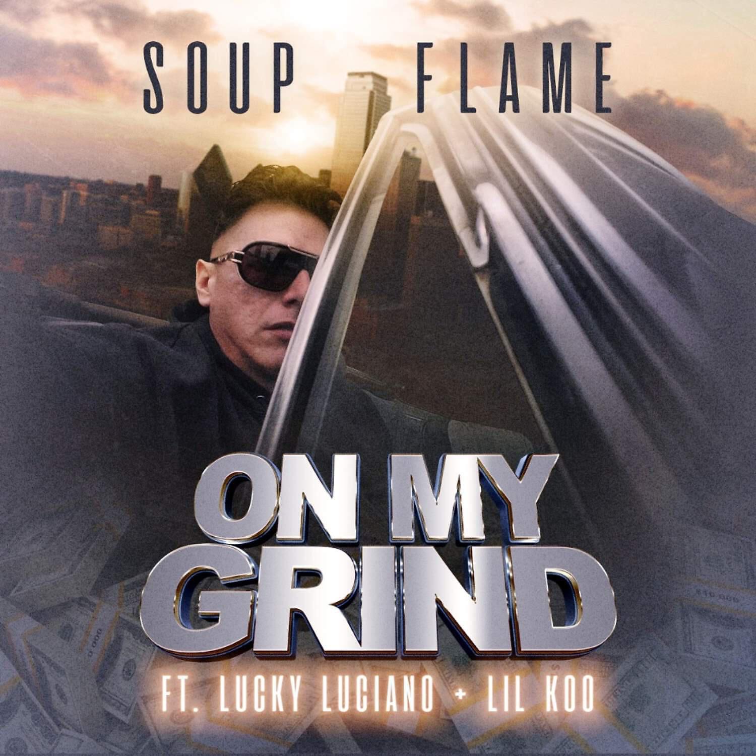 SOUP FLAME - On My Grind (feat. Lucky Luciano & Lil Koo)