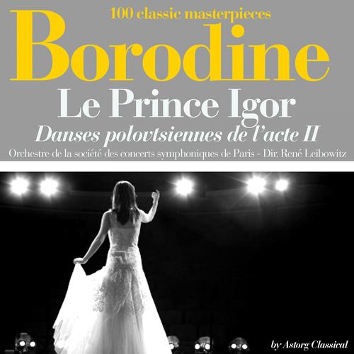 Постер альбома Borodine : Le Prince Igor, danses polovtsiennes de l'acte II
