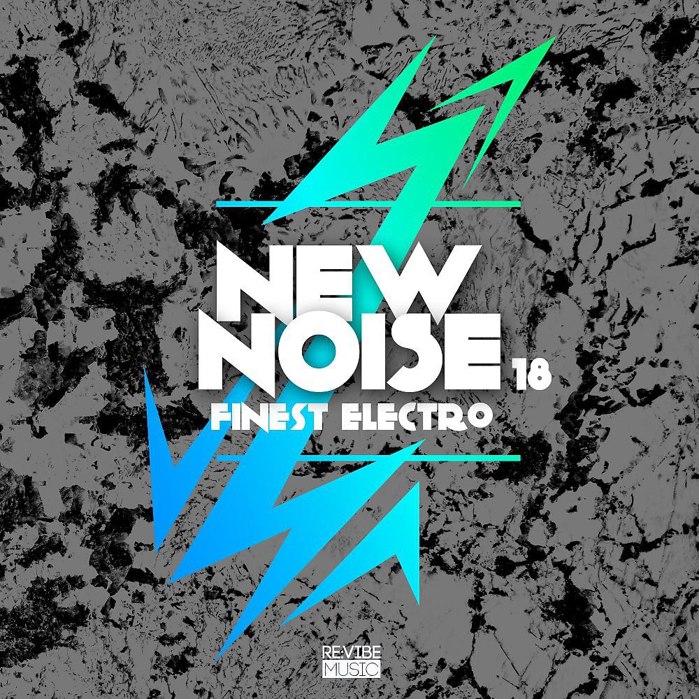 Постер альбома New Noise - Finest Electro, Vol. 18
