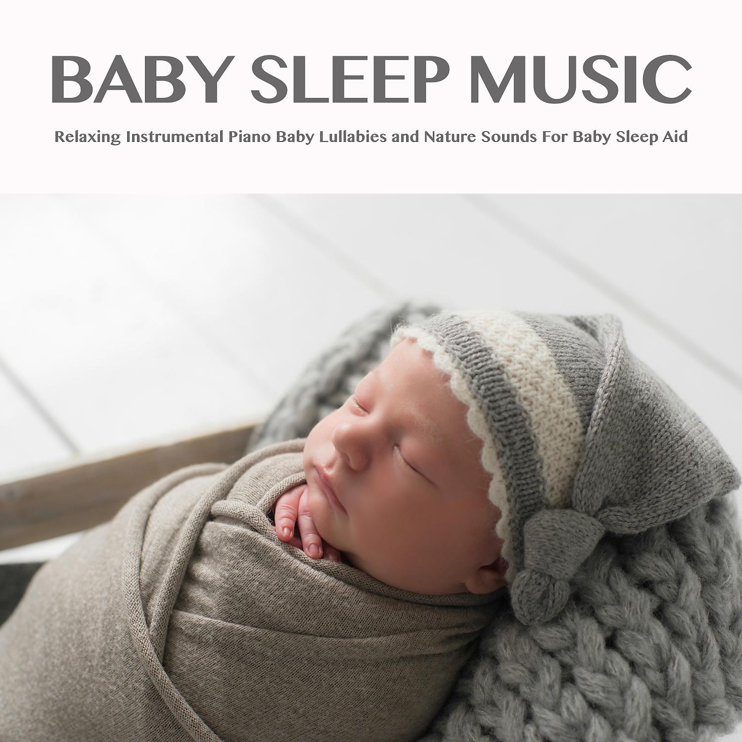 Постер альбома Baby Sleep Music: Relaxing Instrumental Piano Baby Lullabies and Nature Sounds For Baby Sleep Aid