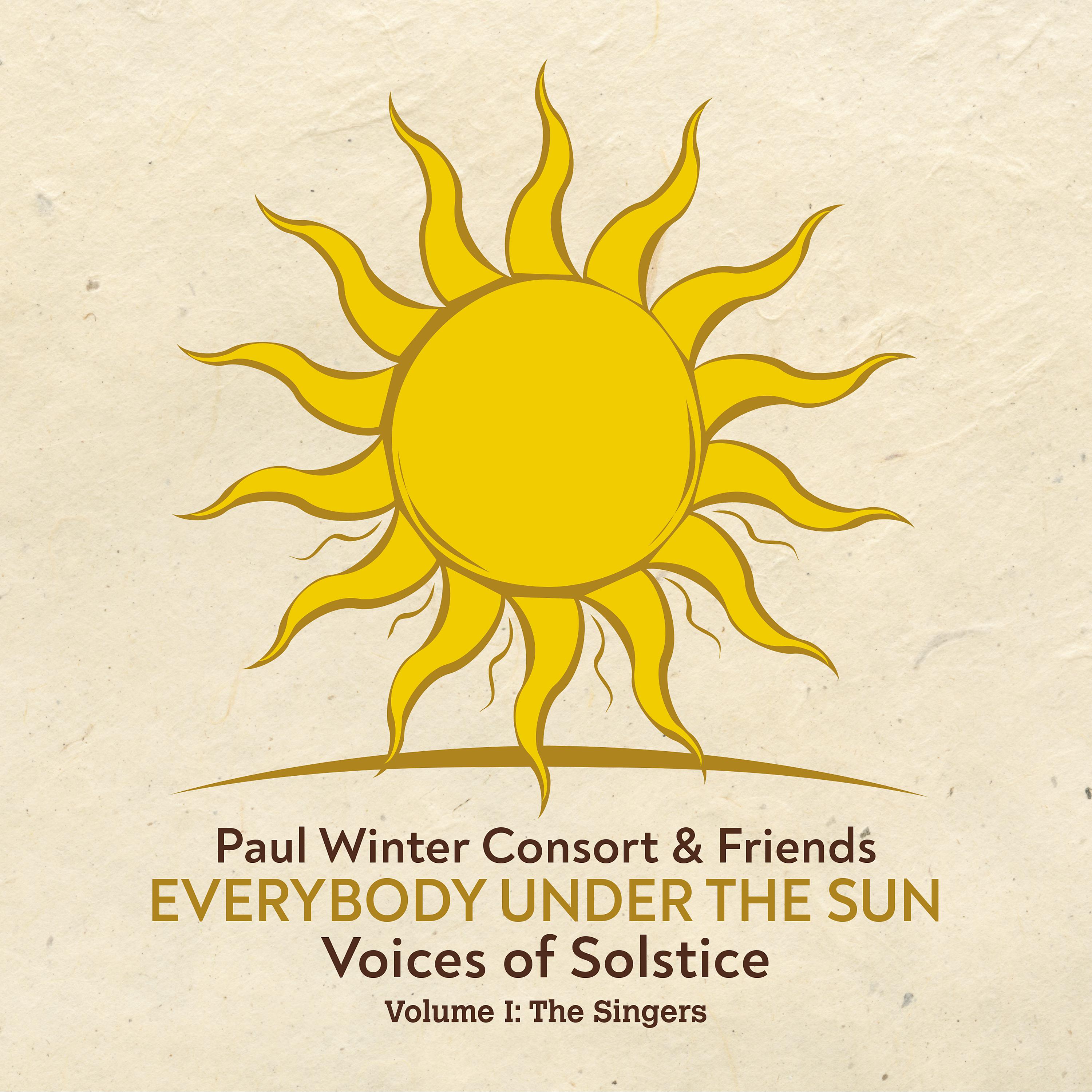 Постер альбома Everybody Under the Sun - Voices of Solstice, Vol. 1: The Singers