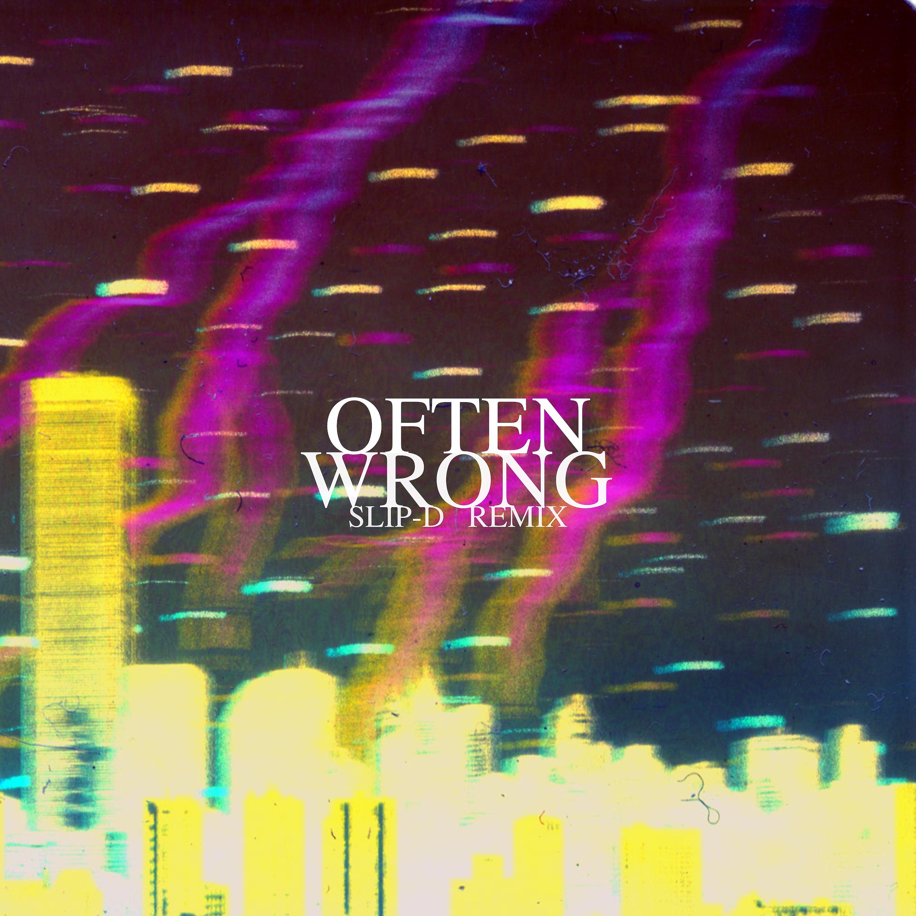 Постер альбома Often Wrong (Slip-D Remix)