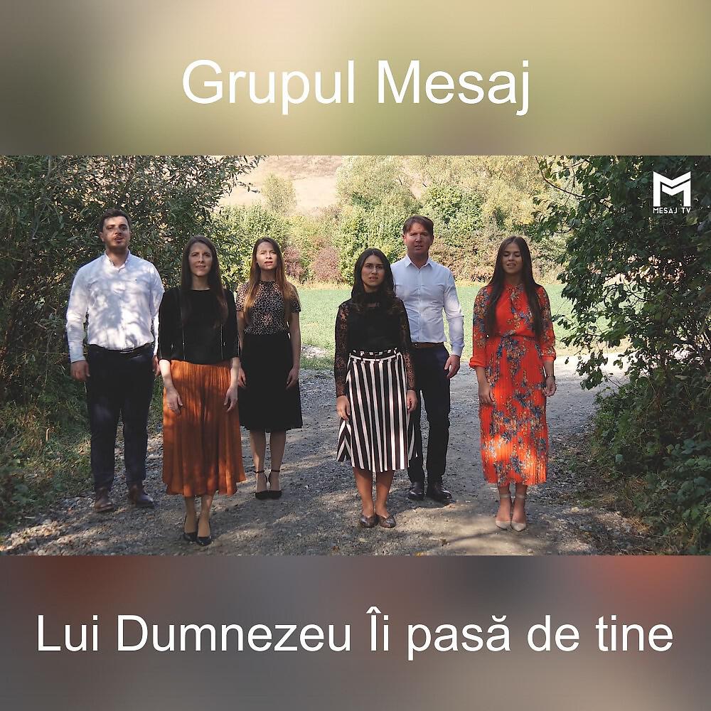 Grupul Mesaj - Lui Dumnezeu Îi pasă de tine