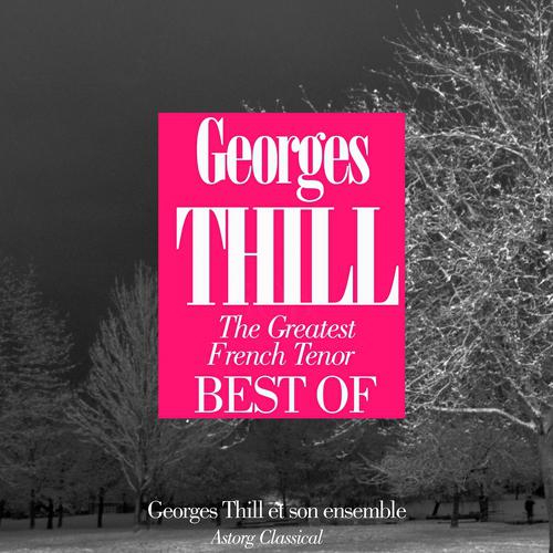 Постер альбома Best of the Greatest French Tenor Georges Thill