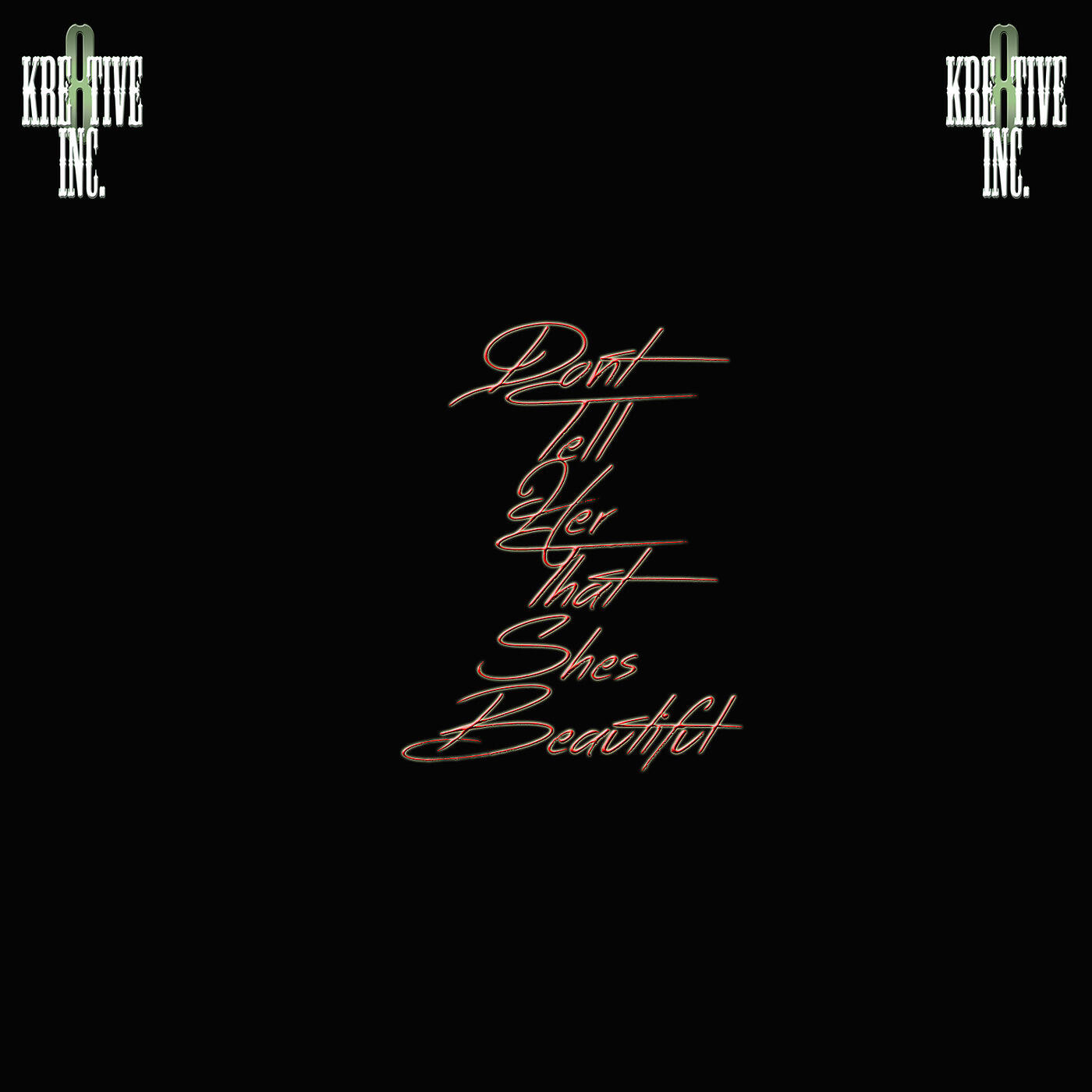 Kre8tive Inc. - Don't Tell Her That She's Beautiful