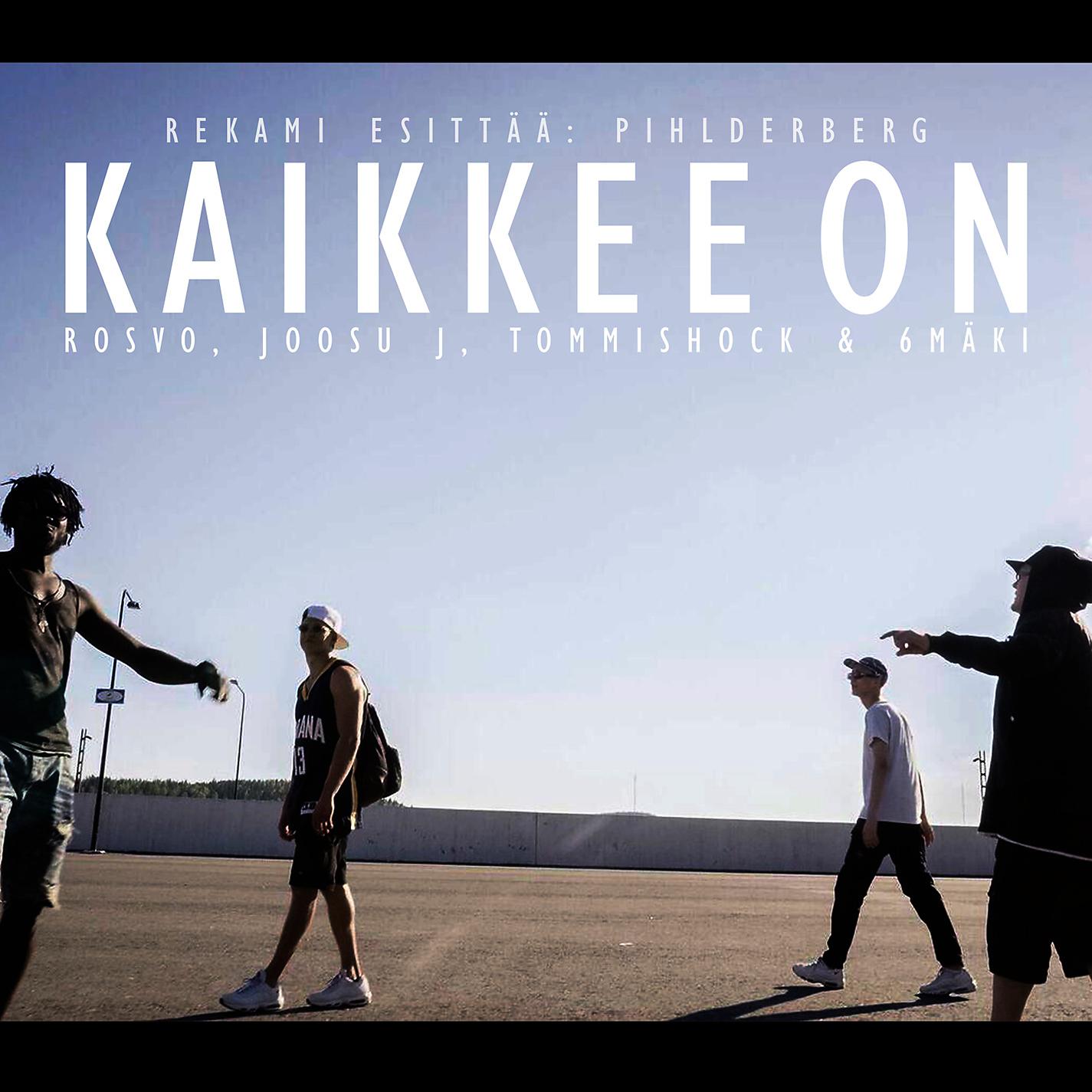Постер альбома Kaikkee on (feat. Rosvo, Joosu J, Tommishock & 6mäki)