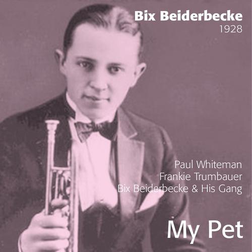 Постер альбома Bix Beiderbecke : My Pet