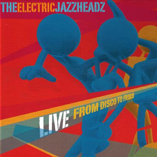 The Electric Jazzheadz - You Can't Get What You Want (Till You Know What You Want)