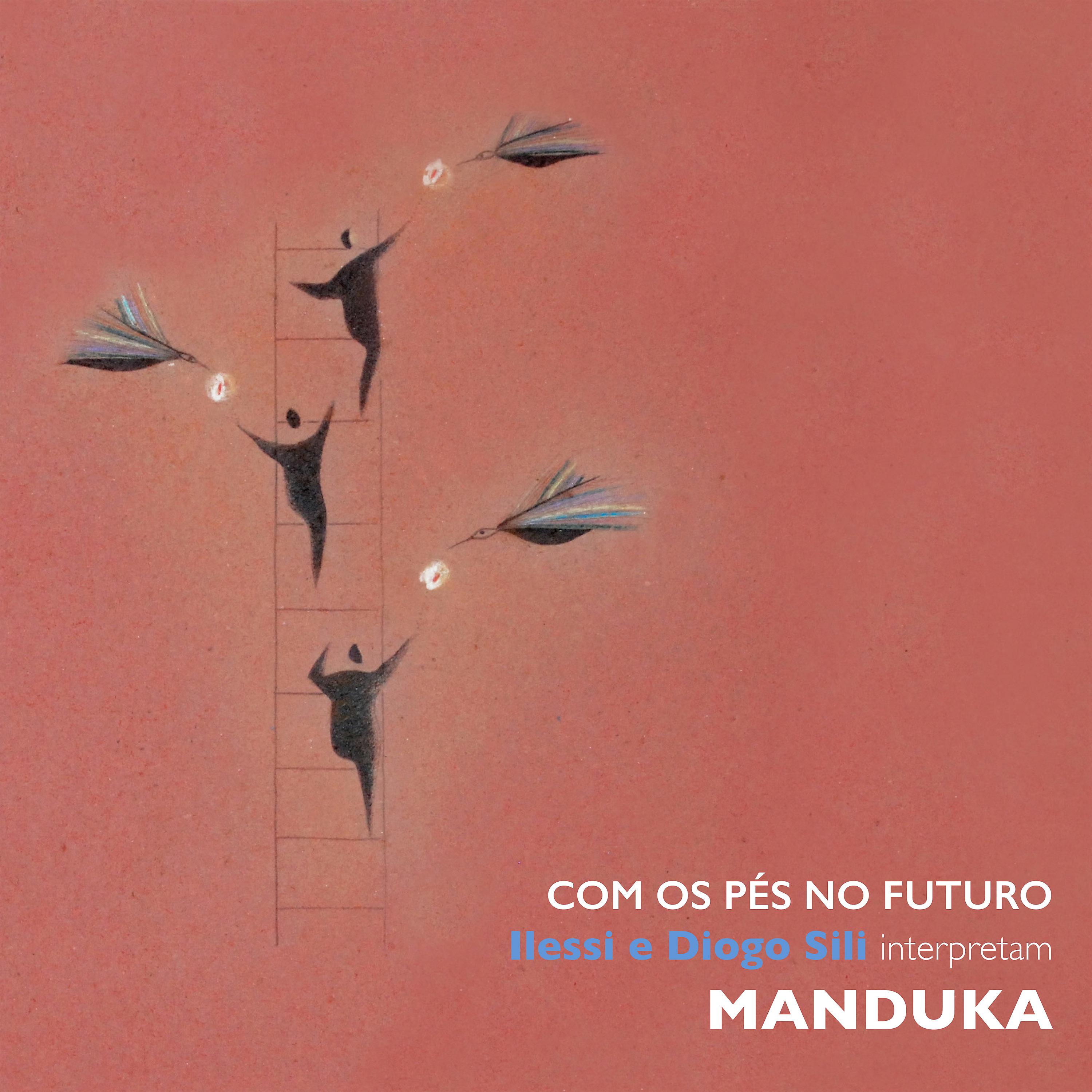 Постер альбома Com Os Pés No Futuro - Ilessi e Diogo Sili Interpretam Manduka