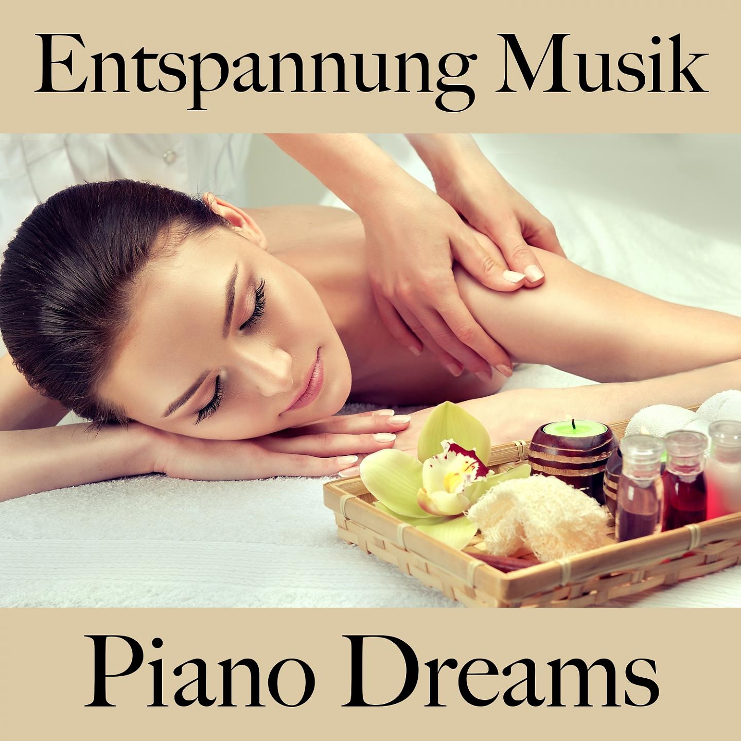 Постер альбома Entspannung Musik: Piano Dreams - Die Beste Musik Zum Entspannen