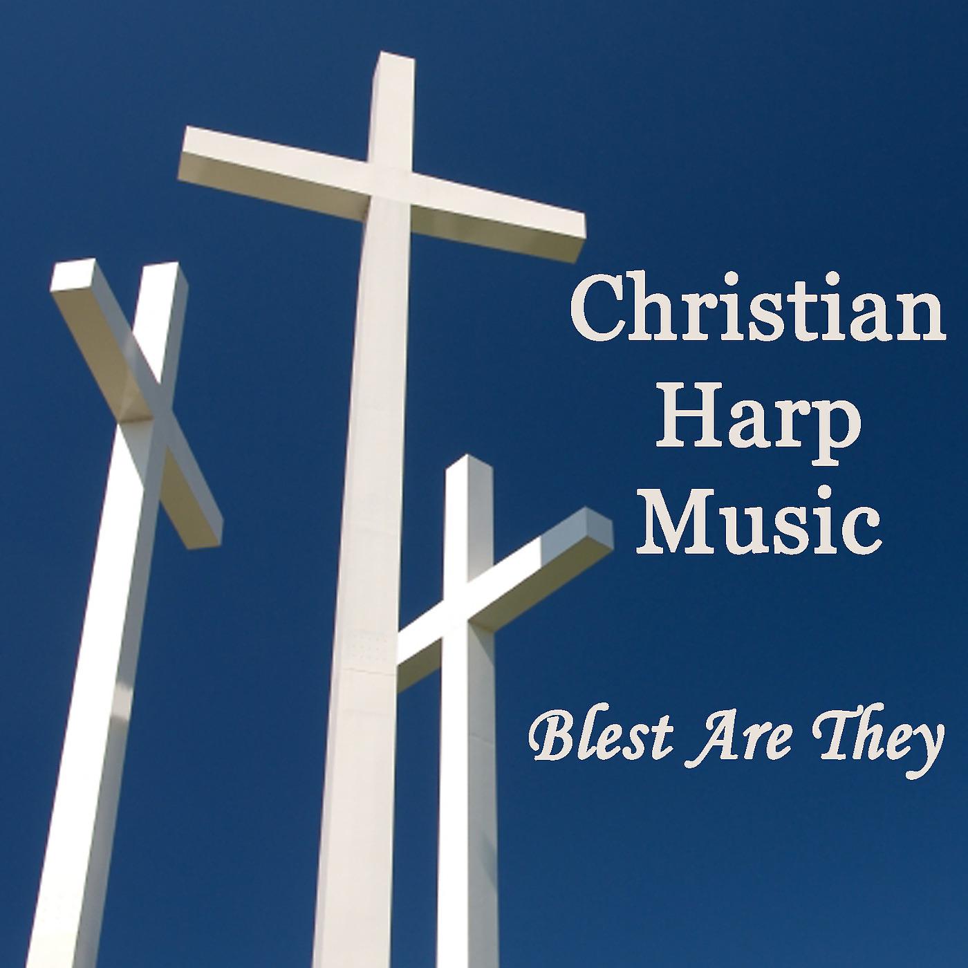 Постер альбома Christian Harp Music - Blest Are They