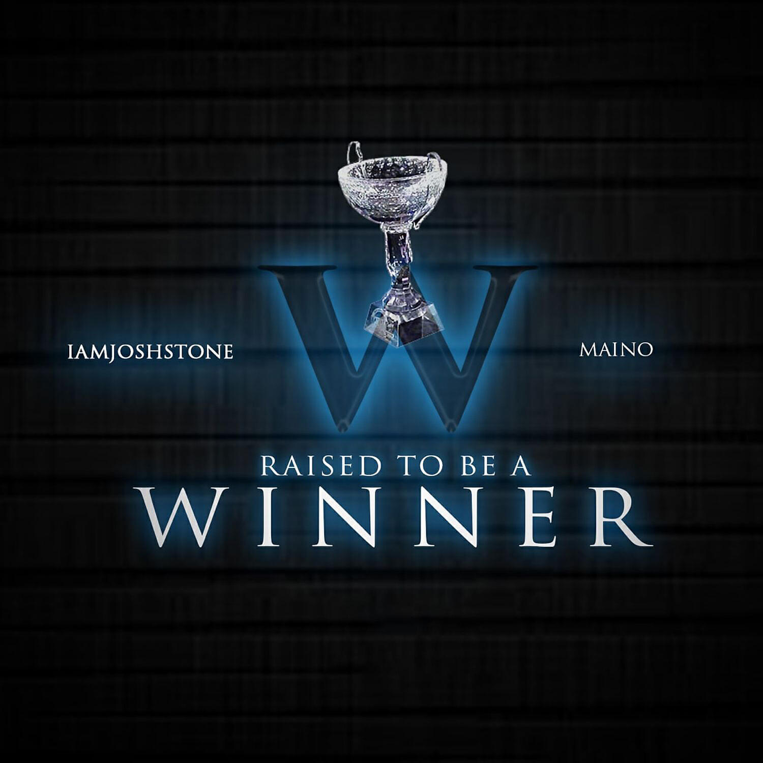 IAMJOSHSTONE - Raised To Be A Winner (feat. Maino)