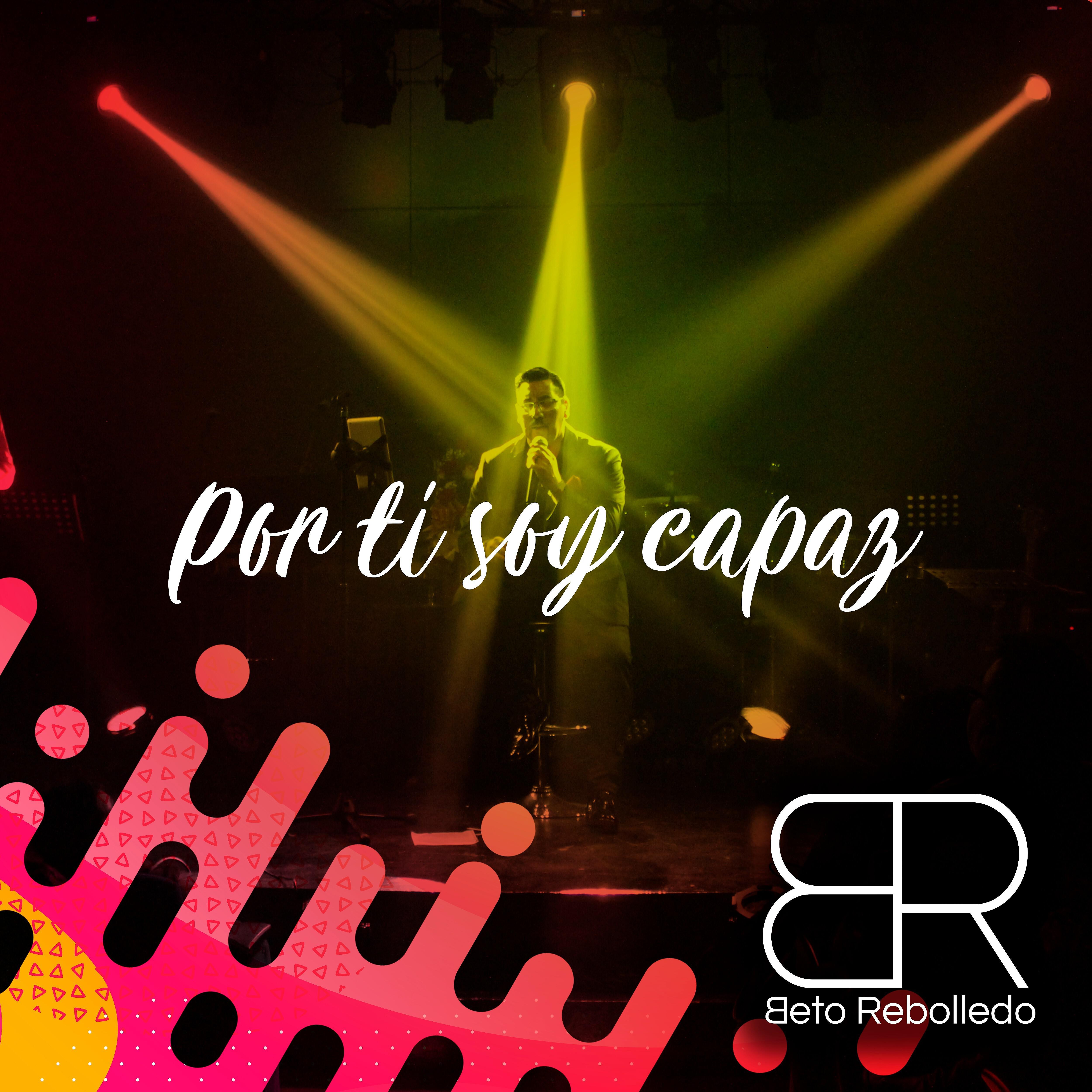 BETO REBOLLEDO - Por Ti Soy Capaz