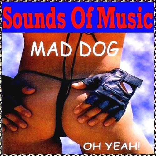 Постер альбома Sounds of Music Presents Mad Dog : Oh Yeah!