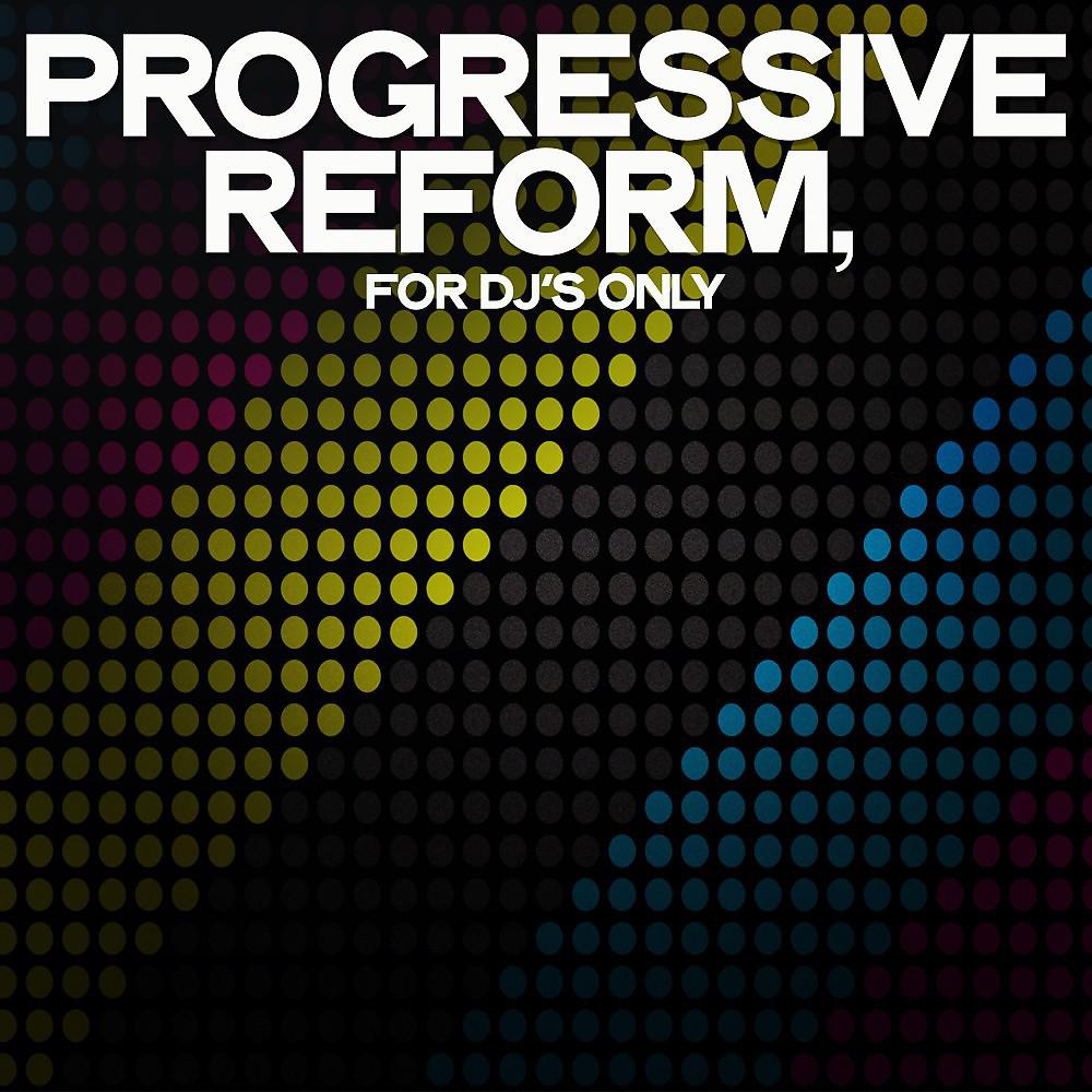 Постер альбома Progressive Reform (For DJ's Only)