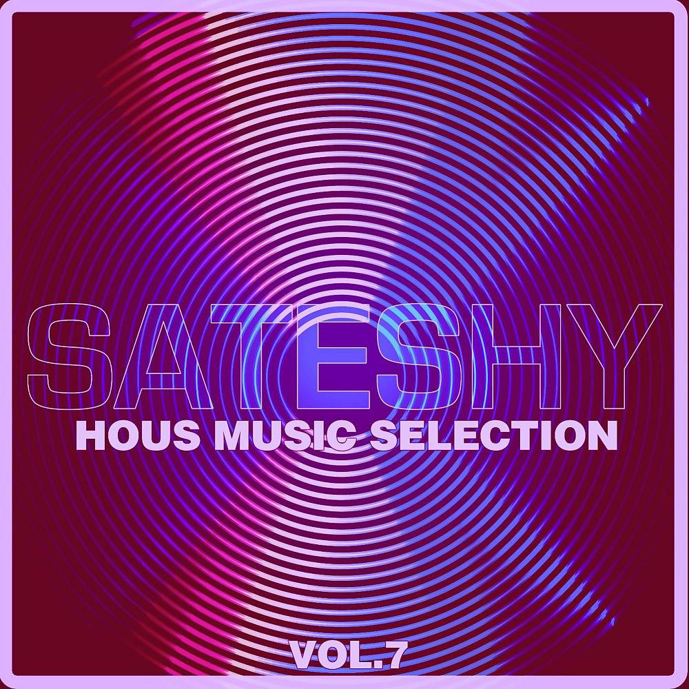 Постер альбома Sateshy House Music Selection, Vol. 7