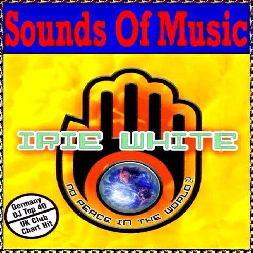Irie White - No Peace In the World (For the Kids In Iraq Mix)