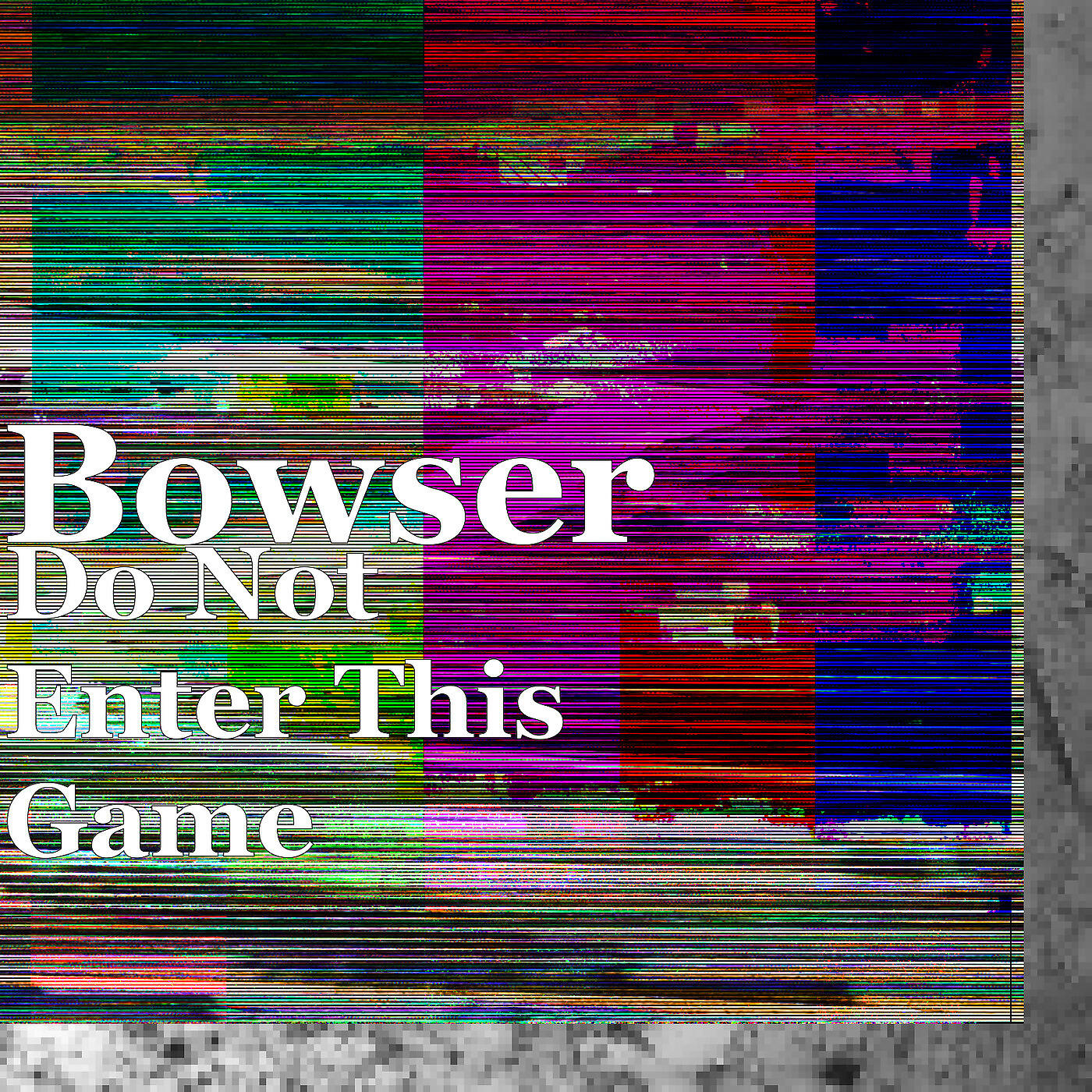 BOWSER - Do Not Enter This Game