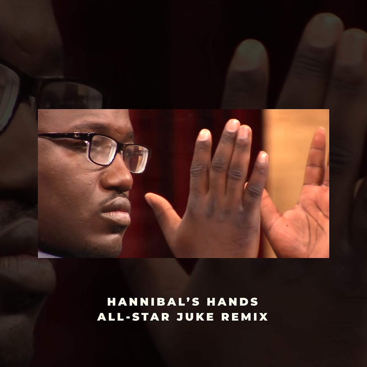 Постер альбома Hannibal's Hands All-Star (Juke Remix)