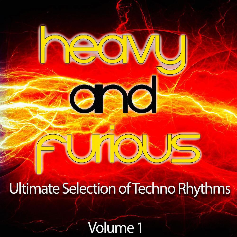 Постер альбома Heavy and Furious, Vol. 1 (Ultimate Selection of Techno Rhythms)