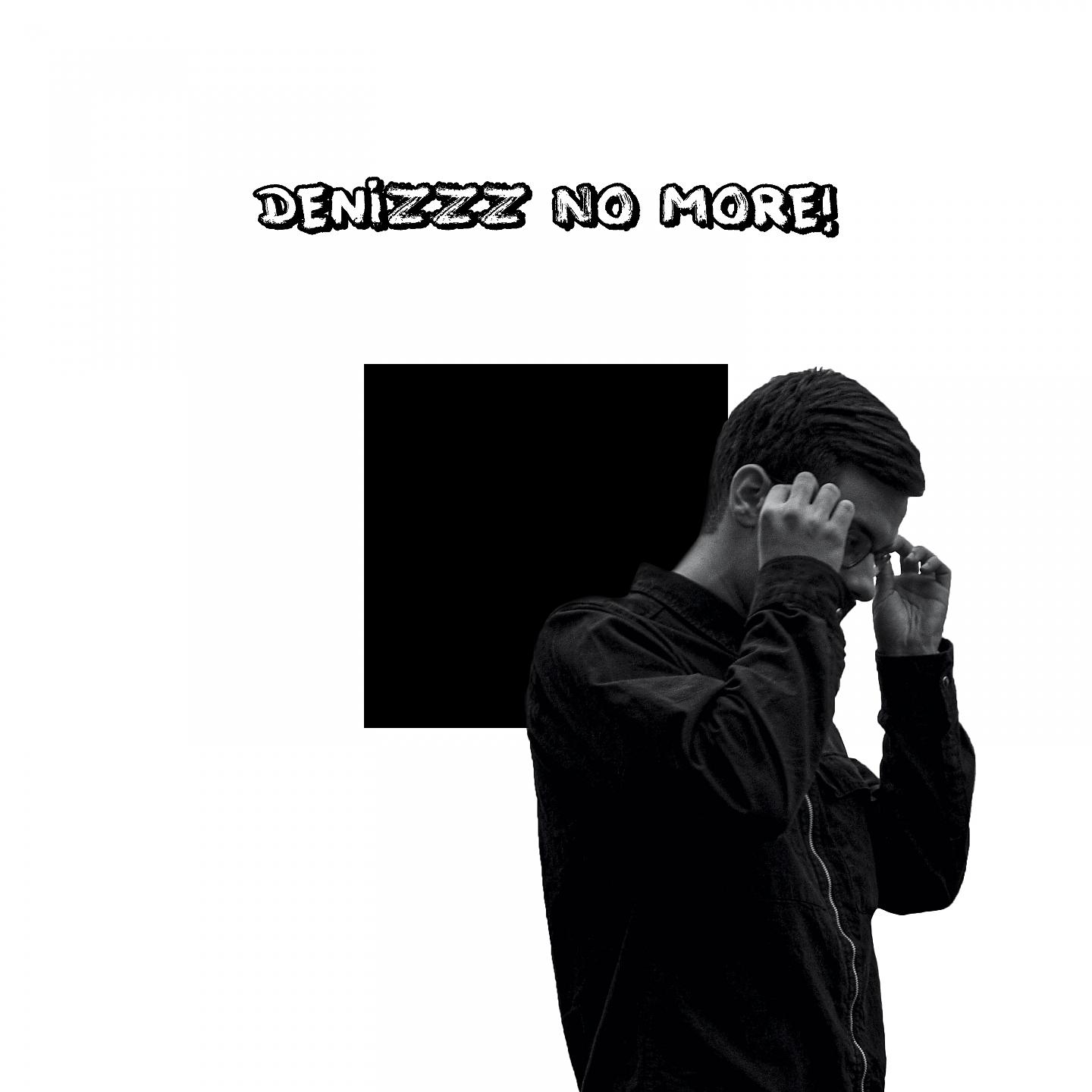 Постер альбома Denizzz No More!