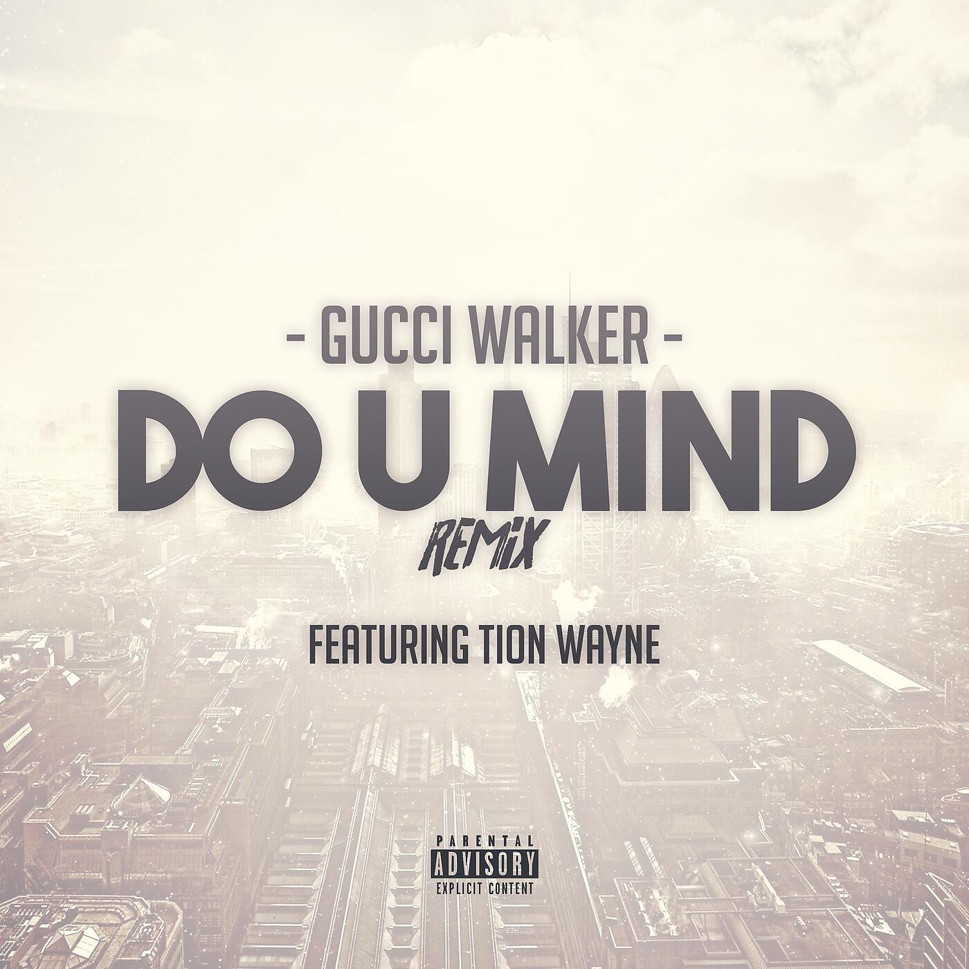 Gucci Walker - Do U Mind (Remix) [feat. Tion Wayne]