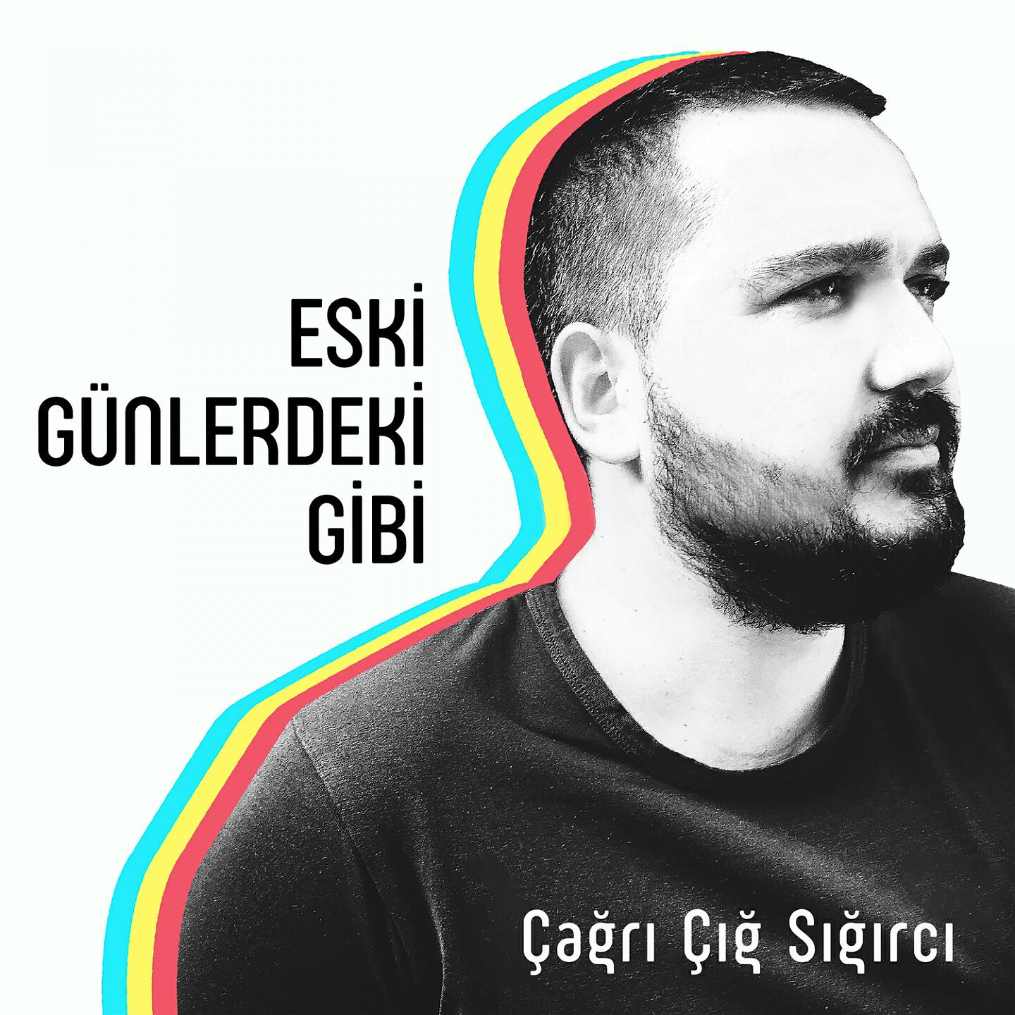Çağrı Çığ Sığırcı - Eski Günlerdeki Gibi