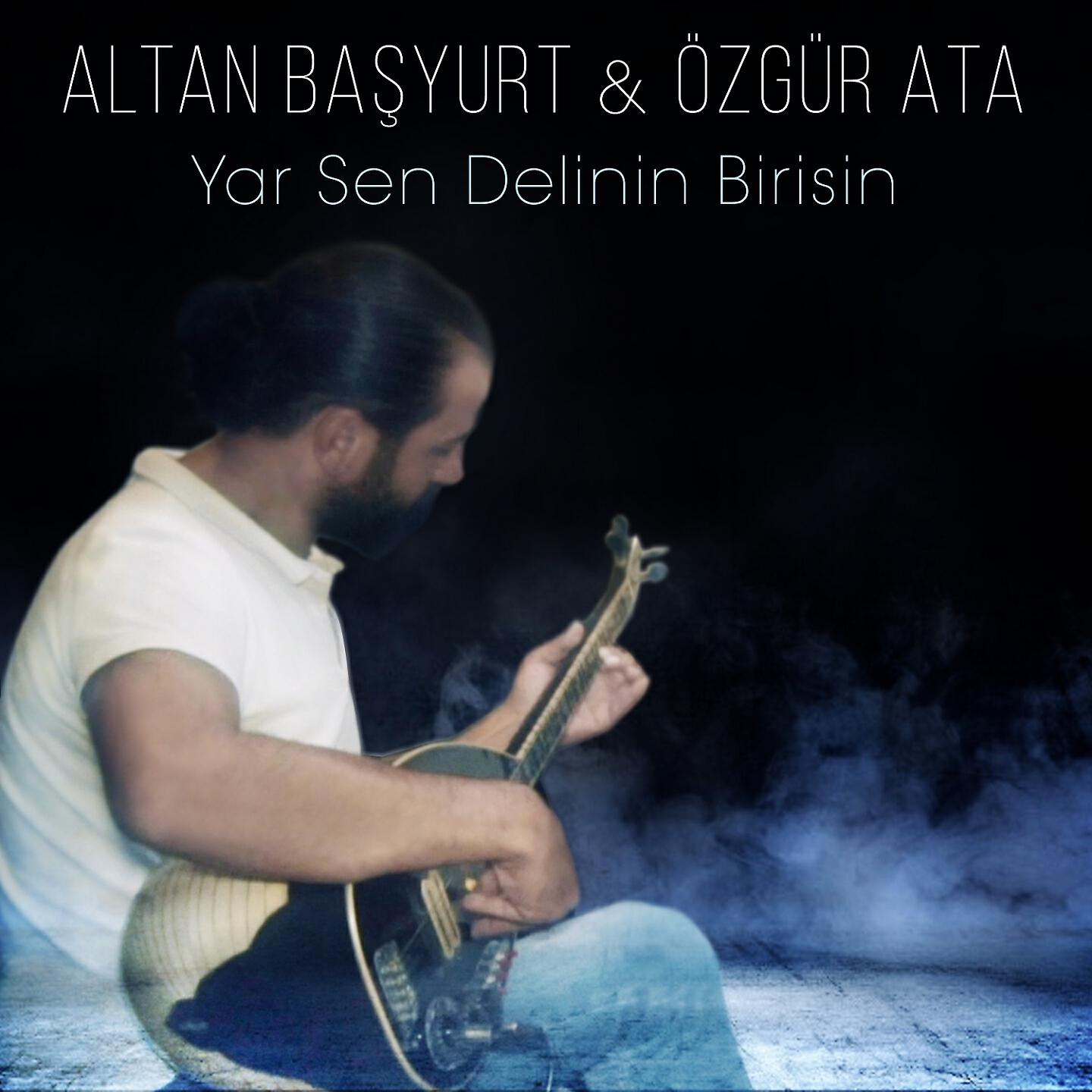 Altan Başyurt - Yar Sen Delinin Birisin