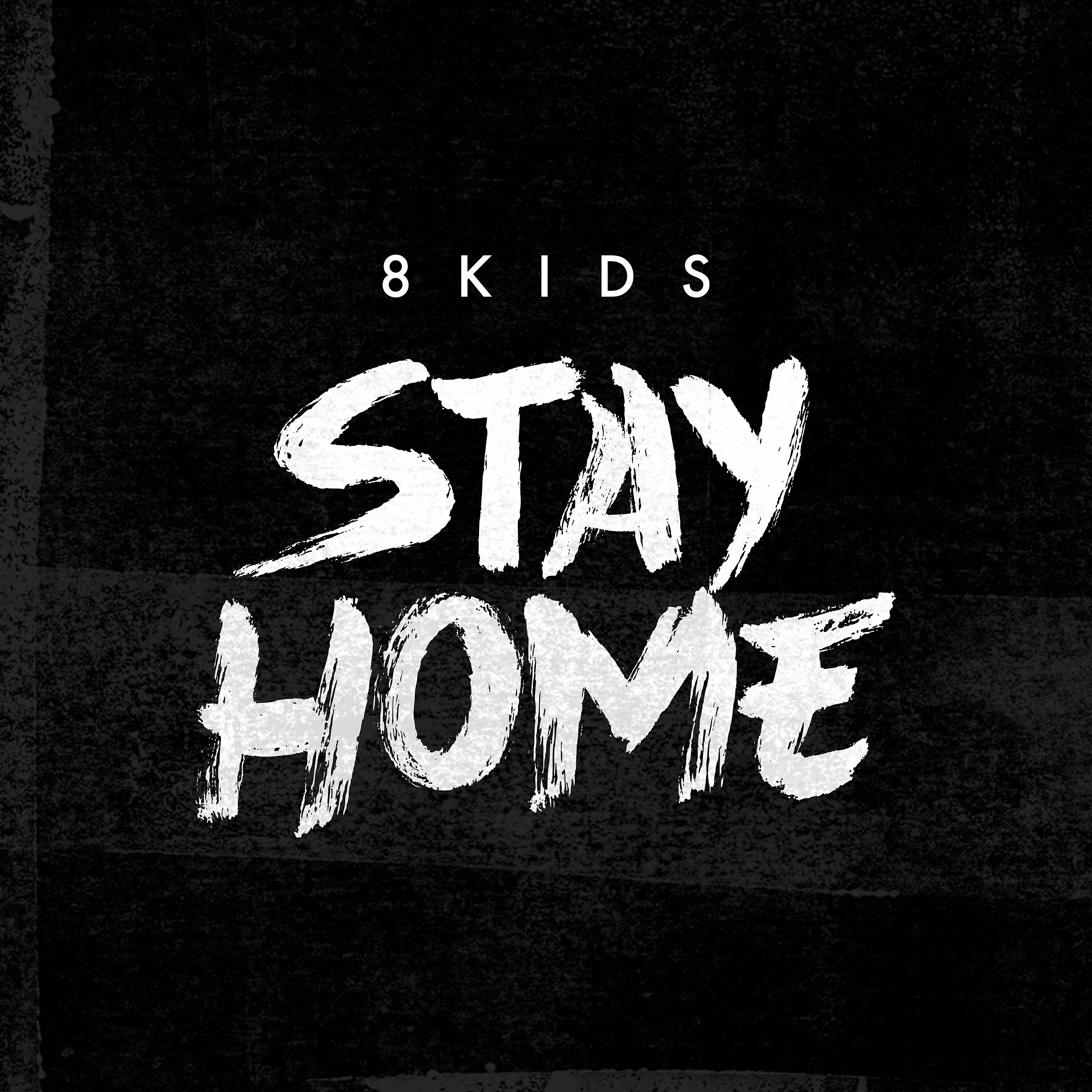 8KIDS - Stay the Fuck Home