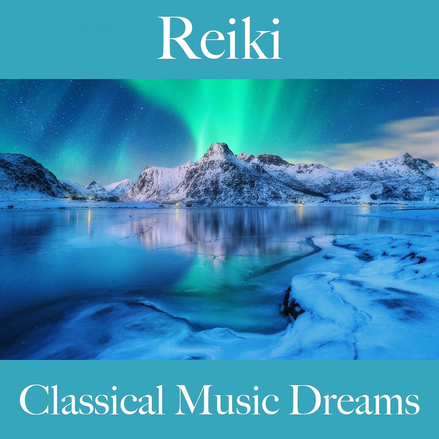 Постер альбома Reiki: Classical Music Dreams - La Mejor Música Para Relajarse