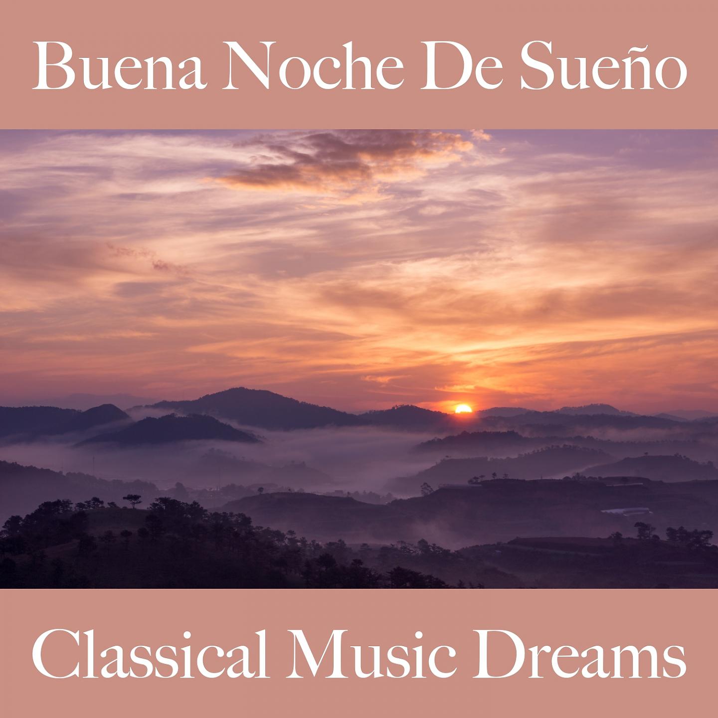 Постер альбома Buena Noche De Sueño: Classical Music Dreams - La Mejor Música Para Relajarse